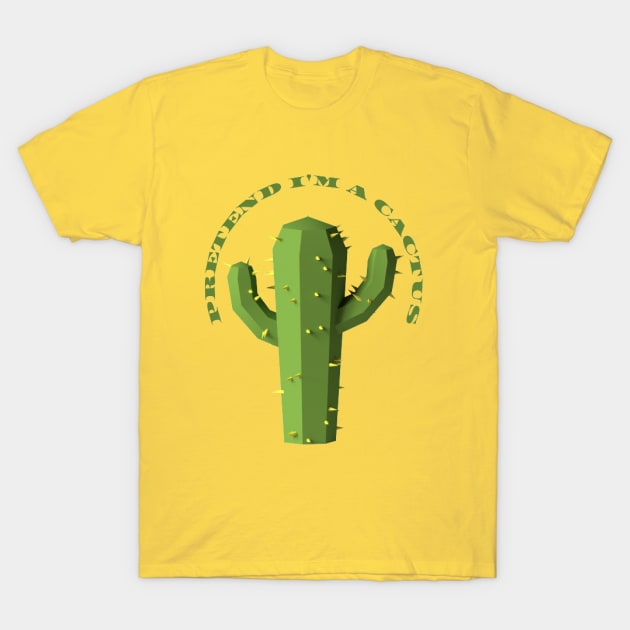 Pretend I'm a Cuctus T-Shirt by houdasagna